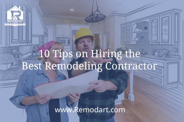 10 Tips on Hiring the Best Remodeling Contractor