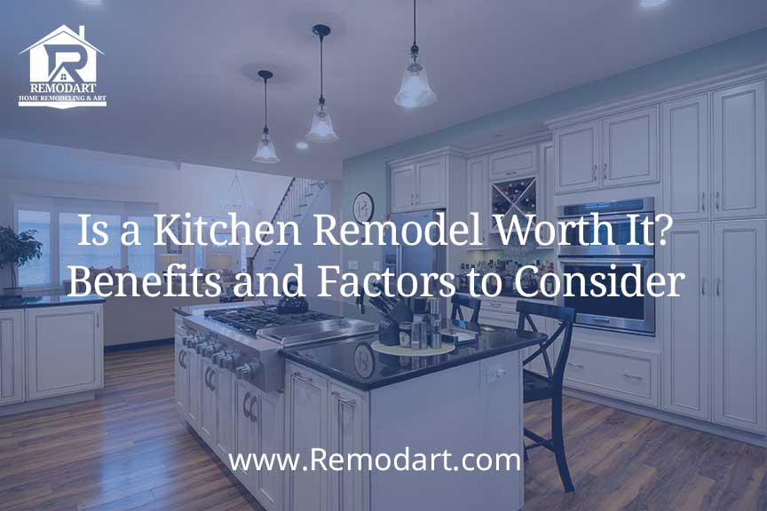Is a Kitchen Remodel Worth It? Benefits and Factors to Consider